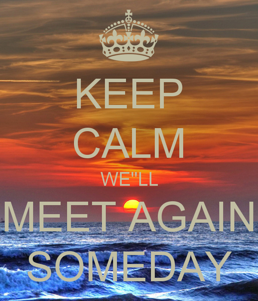 keep-calm-well-meet-again-someday