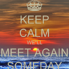 keep-calm-well-meet-again-someday