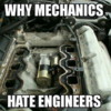 Why Mechanics Hate Engineers